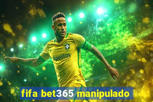 fifa bet365 manipulado